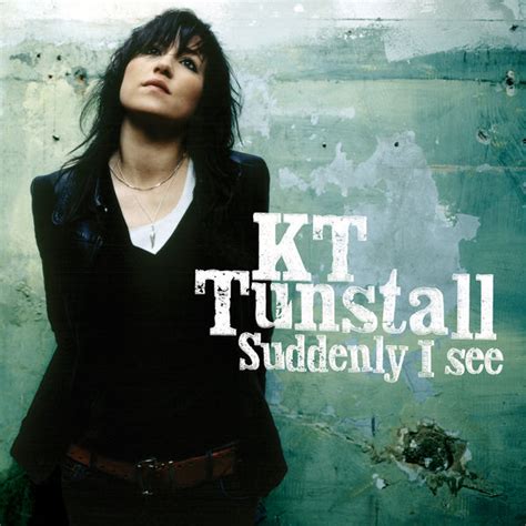 suddenly i see kt tunstall.